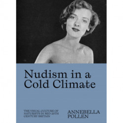 Nudism in a Cold Climate: The Visual Culture of Naturists in Mid-20th Century Britain