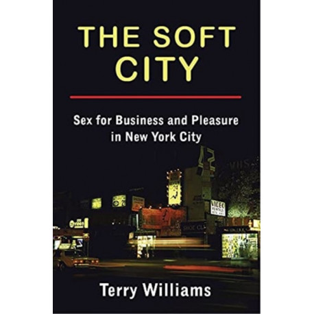 The Soft City: Sex for Business and Pleasure in New York City