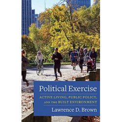 Political Exercise: Active Living, Public Policy, and the Built Environment