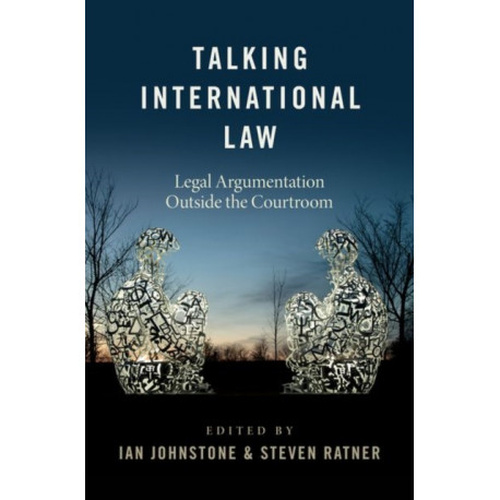 Talking International Law: Legal Argumentation Outside the Courtroom