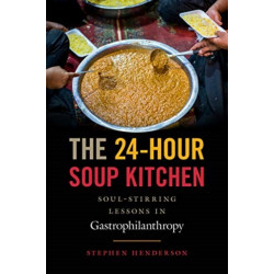 The 24-Hour Soup Kitchen: Soul-Stirring Lessons in Gastrophilanthropy: Revised Edition