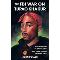 The FBI War on Tupac Shakur: State Repression of Black Leaders From the Civil Rights Era to the 1990s