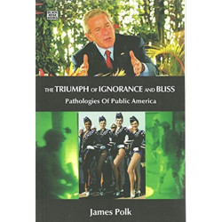 The Triumph Of Ignorance And Bliss - Pathologies of Public America