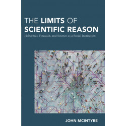 The Limits of Scientific Reason: Habermas, Foucault, and Science as a Social Institution