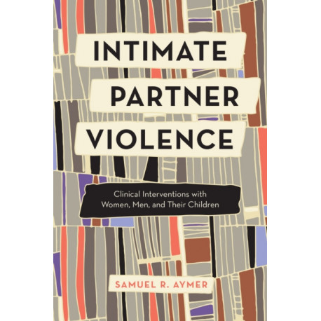 Intimate Partner Violence: Clinical Interventions with Partners and Their Children
