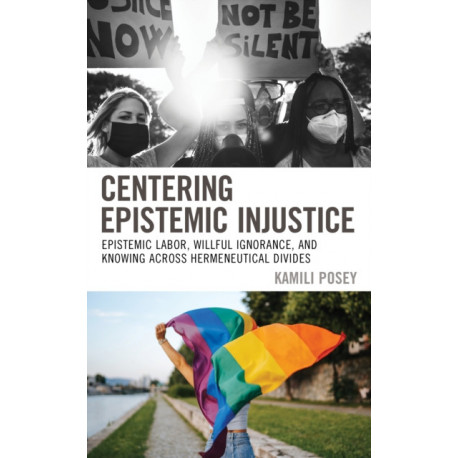 Centering Epistemic Injustice: Epistemic Labor, Willful Ignorance, and Knowing Across Hermeneutical Divides