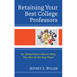 Retaining Your Best College Professors: You Worked Hard to Recruit Them- Now How Do You Keep Them?