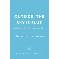 Outside, the Sky is Blue: The story of a family told with searing honesty, humour and love