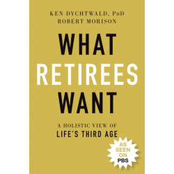 What Retirees Want: A Holistic View of Life's Third Age