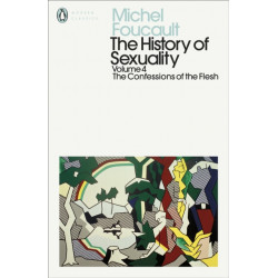 The History of Sexuality: 4: Confessions of the Flesh