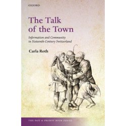 The Talk of the Town: Information and Community in Sixteenth-Century Switzerland