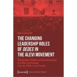 The Changing Leadership Roles of Dedes in the Alevi Movement: Ethnographic Studies on Alevi Associations in Turkey and Germany from the 1990s to the Present