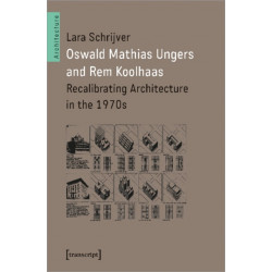 Oswald Mathias Ungers and Rem Koolhaas: Recalibrating Architecture in the 1970s