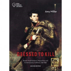 Dressed to Kill: British Naval Uniform, Masculinity and Contemporary Fashions, 1748-1857