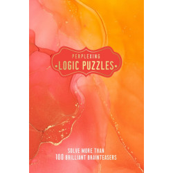 Perplexing Logic Puzzles: Solve more than 100 Brilliant Brainteasers