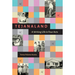 Tejanaland: A Writing Life in Four Acts