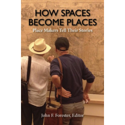How Spaces Become Places: Place Makers Tell Their Stories