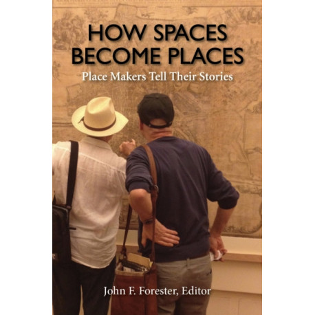 How Spaces Become Places: Place Makers Tell Their Stories