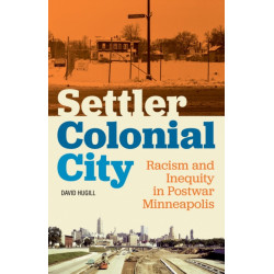 Settler Colonial City: Racism and Inequity in Postwar Minneapolis