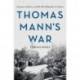 Thomas Mann's War: Literature, Politics, and the World Republic of Letters
