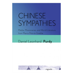 Chinese Sympathies: Media, Missionaries, and World Literature from Marco Polo to Goethe