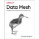 Data Mesh: Delivering Data-Driven Value at Scale