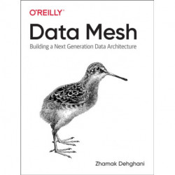 Data Mesh: Delivering Data-Driven Value at Scale