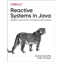 Reactive Systems in Java: Resilient, Event-Driven Architecture with Quarkus