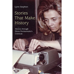 Stories That Make History: Mexico Through Elena Poniatowska's Cronicas
