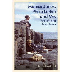 Monica Jones, Philip Larkin and Me: Her Life and Long Loves