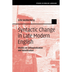 Syntactic Change in Late Modern English: Studies on Colloquialization and Densification