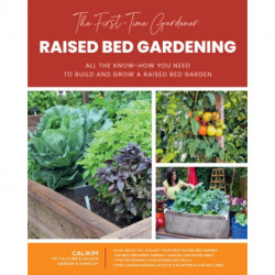 The First-Time Gardener: Raised Bed Gardening: All the know-how you need to build and grow a raised bed garden