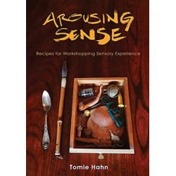 Arousing Sense: Recipes for Workshopping Sensory Experience