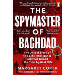 The Spymaster of Baghdad: The Untold Story of the Elite Intelligence Cell that Turned the Tide against ISIS