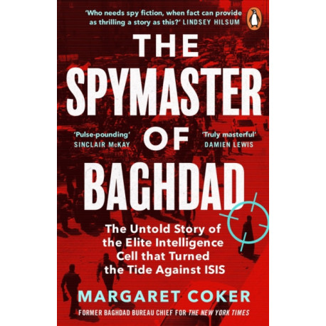 The Spymaster of Baghdad: The Untold Story of the Elite Intelligence Cell that Turned the Tide against ISIS
