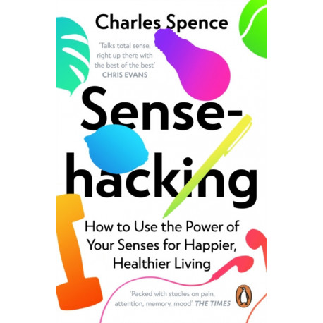 Sensehacking: How to Use the Power of Your Senses for Happier, Healthier Living