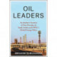 Oil Leaders: An Insider’s Account of Four Decades of Saudi Arabia and OPEC's Global Energy Policy
