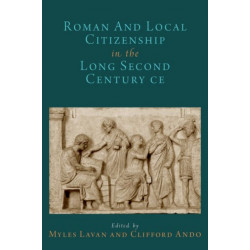 Roman and Local Citizenship in the Long Second Century CE