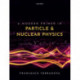 A Modern Primer in Particle and Nuclear Physics
