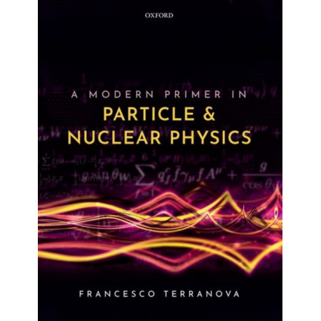 A Modern Primer in Particle and Nuclear Physics