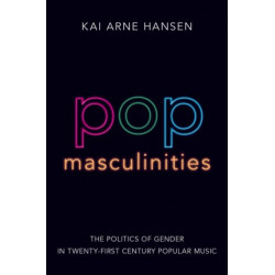 Pop Masculinities: The Politics of Gender in Twenty-First Century Popular Music