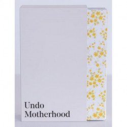 Undo Motherhood