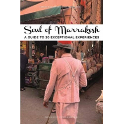 Soul of Marrakesh Guide: 30 unforgettable experiences that capture the soul of Marrakesh