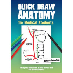 Quick Draw Anatomy for Medical Students: Step-by-step instructions on how to draw, learn and interpret anatomy
