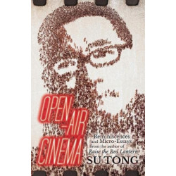Open-Air Cinema: Reminiscences and Micro-Essays from the author of Raise the Red Lantern
