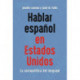 Hablar espanol en Estados Unidos: La sociopolitica del lenguaje