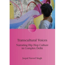 Transcultural Voices: Narrating Hip Hop Culture in Complex Delhi