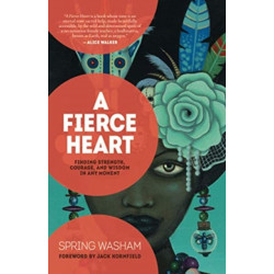 A Fierce Heart: Finding Strength, Courage, and Wisdom in Any Moment