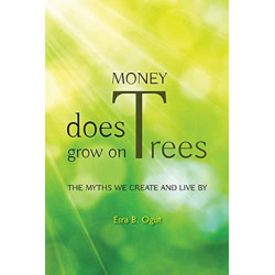 Money Does Grow on Trees: The Myths We Create and Live By