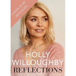Reflections: The Sunday Times bestselling book of life lessons from superstar presenter Holly Willoughby